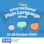 Banner That Reads Happy International Plain Language Week 13-18 October 2024, With Three Speech Bubbles And Logo Of Plain Language Association International.